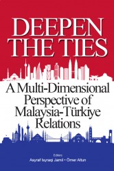 Deepen The Ties: A Multi-Dimensional Perspective of Malaysia-Türki̇ye Relations